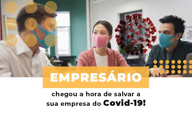 Empresario Chegou A Hora De Salvar A Sua Empresa Do Covid 19 - Contabilidade em Itaperuçu- Ribas Contabilidade